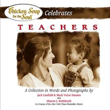 Chicken Soup for the Soul Celebrates Teachers: A Collection in Words and Photographs