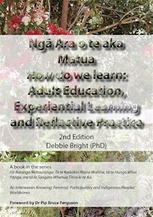 Nga ara o te Aka Matua How do we learn: Adult Education, Experiential Learning and Reflective Practice