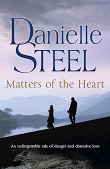 Matters of the Heart: An unforgettable story of danger and obsessive love from bestselling author Danielle Steel