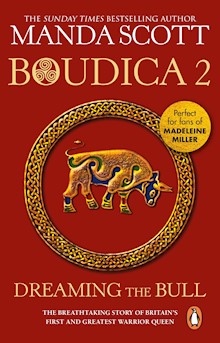 Boudica: Dreaming The Bull: (Boudica 2): A spellbinding and atmospheric historical epic you won’t be able to put down