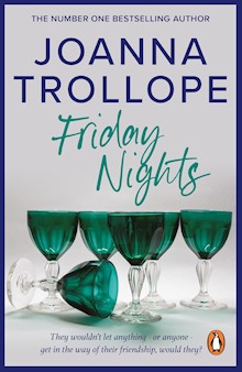 Friday Nights: an engrossing novel about female friendship – and its limits – from one of Britain’s best loved authors, Joanna Trollope