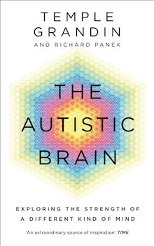 The Autistic Brain: understanding the autistic brain by one of the most accomplished and well-known adults with autism in the world