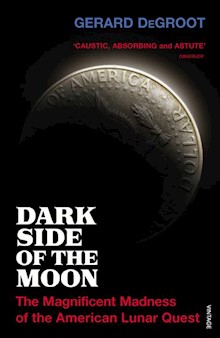 Dark Side of the Moon: The Magnificent Madness of the American Lunar Quest