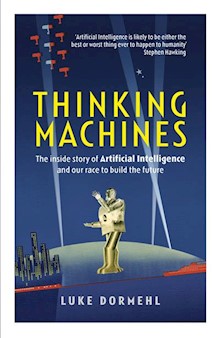 Thinking Machines: The inside story of Artificial Intelligence and our race to build the future