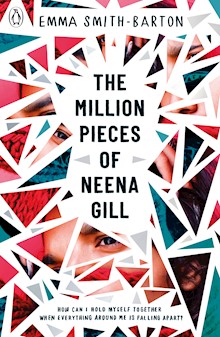 The Million Pieces of Neena Gill: Shortlisted for the Waterstones Children's Book Prize 2020