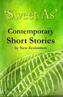 'Sweet As' Contemporary Short Stories by New Zealanders
