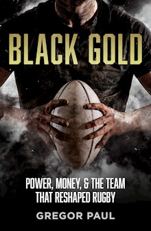 Black Gold: The story of how the All Blacks became rugby's most valuable asset