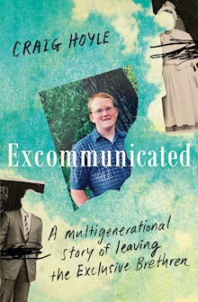 Excommunicated: A heart-wrenching and compelling memoir about a family torn apart by one of New Zealand's most secretive religious sects for readers of Driving to Treblinka and Educated