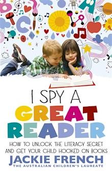 I Spy a Great Reader: How to Unlock the Literary Secret and Get Your Child Hooked on Books
