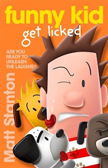 Funny Kid Get Licked (Funny Kid, #4): The hilarious, laugh-out-loud children's series for 2023 from million-copy mega-bestselling author Matt Stanton