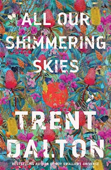 All Our Shimmering Skies: An extraordinary novel from the beloved bestselling award winning author of BOY SWALLOWS UNIVERSE and LOLA IN THE MIRROR