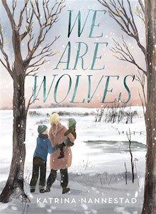We Are Wolves: 2021 CBCA Book of the Year Awards Shortlist Book