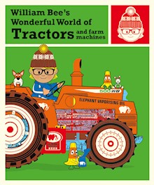 William Bee’s Wonderful World of Tractors and Farm Machines