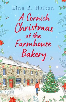 A Cornish Christmas at the Farmhouse Bakery: Escape to Cornwall for the festive season with this absolutely heart-warming read!