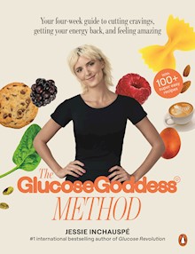 The Glucose Goddess Method: Your four-week guide to cutting cravings,  getting your energy back, and feeling amazing. With 100+ super easy recipes