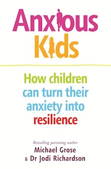 Anxious Kids: How children can turn their anxiety into resilience