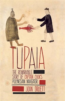Tupaia: The Remarkable Story of Captain Cook's Polynesian Navigator