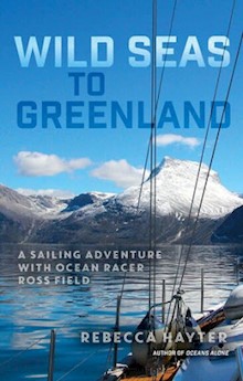 Wild Seas to Greenland  a sailing adventure with ocean racer Ross Field