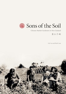 Sons of the Soil: Chinese Market Gardeners in New Zealand