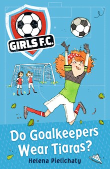 Girls FC 1: Do Goalkeepers Wear Tiaras?