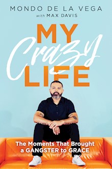 My Crazy Life: The Moments That Brought a Gangster to Grace