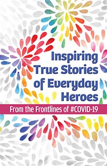 Inspiring True Stories of Everyday Heroes: From the Frontlines of #COVID-19