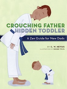 Crouching Father, Hidden Toddler: A Zen Guide for New Dads