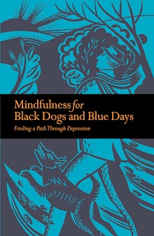 Mindfulness for Black Dogs and Blue Days: Finding a Path Through Depression
