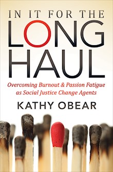 In It for the Long Haul: Overcoming Burnout & Passion Fatigue as Social Justice Change Agents