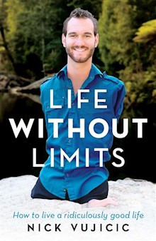 Life Without Limits: How to live a ridiculously good life