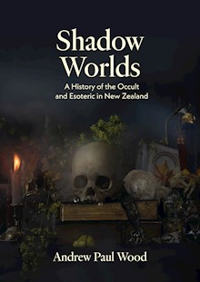 Shadow Worlds: A history of the occult and esoteric in New Zealand