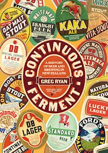 Continuous Ferment: The History of Beer and Brewing in New Zealand