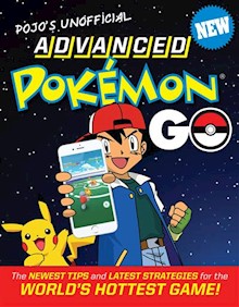 Pojo's Unofficial Advanced Pokemon Go: The Best Tips and Strategies for the World's Hottest Game!