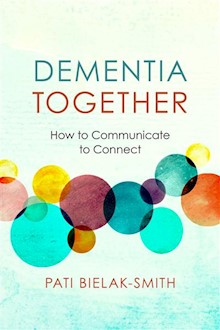 Dementia Together: How to Communicate to Connect