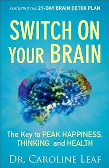 Switch On Your Brain: The Key to Peak Happiness, Thinking, and Health