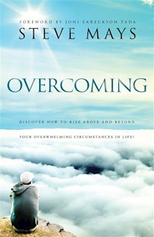 Overcoming: Discover How to Rise Above and Beyond Your Overwhelming Circumstances in Life